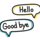 Hello and goodbye written words in speech bubbles